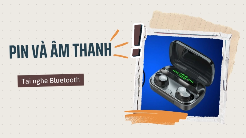 Bảng so sánh thời lượng pin tai nghe bluetooth giá rẻ phổ biến