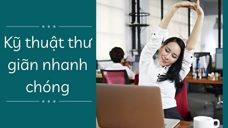 Kỹ thuật thư giãn nhanh chóng ngay tại nơi làm việc 