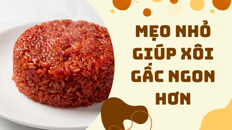 Mẹo nhỏ giúp xôi gấc ngon hơn cả quán ngoài tiệm