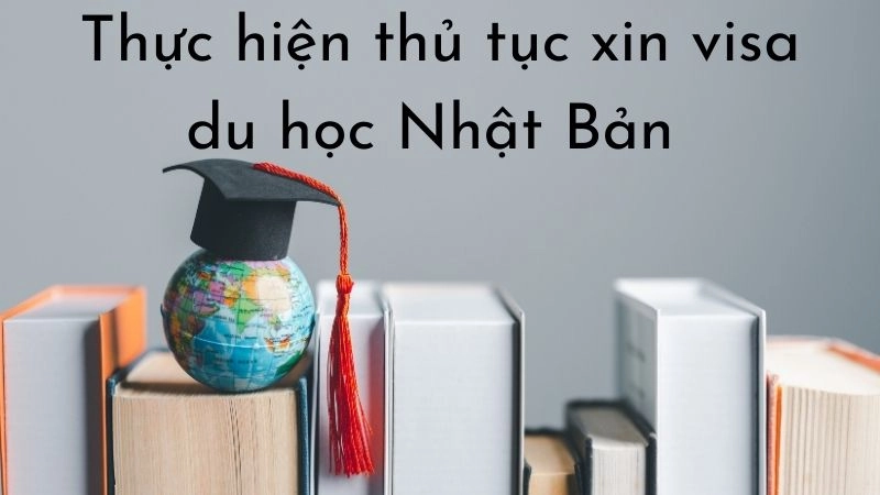 Thực hiện thủ tục xin visa du học Nhật Bản