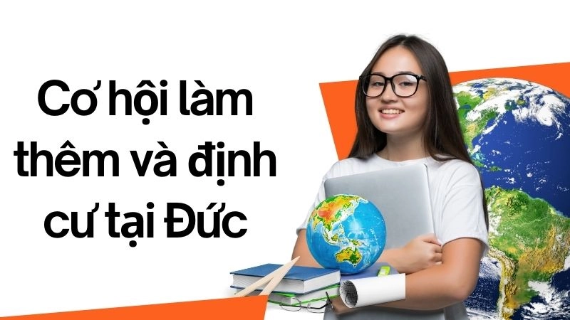 Sự thật về cơ hội làm thêm và định cư tại Đức